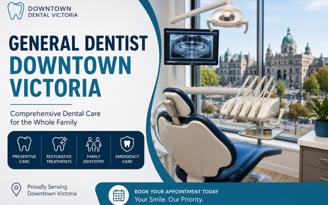 General Dentist Downtown Victoria | Family Dental Care